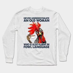 Chicken Never Underestimate An Old Woman Who Is Also Fluent In Fowl Language Long Sleeve T-Shirt
